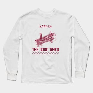 Reel in the Good Times Fishing Long Sleeve T-Shirt